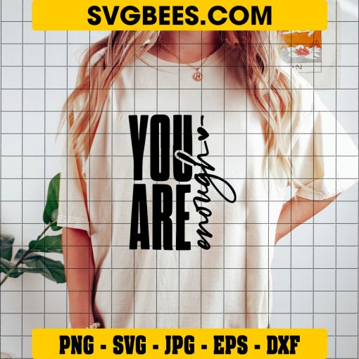 You Are Loved You Are Enough SVG, Motivational Quote SVG on Shirt