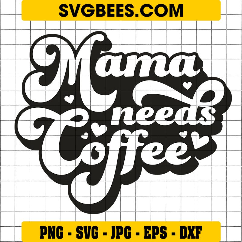 Funny Mom Quote Svg, Mama Needs A Coffee Svg, Coffee Svg