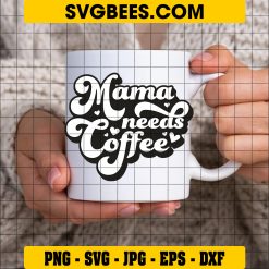 Funny Mom Quote Svg, Mama Needs A Coffee Svg, Coffee Svg on Cup