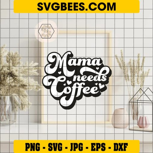 Funny Mom Quote Svg, Mama Needs A Coffee Svg, Coffee Svg on Frame