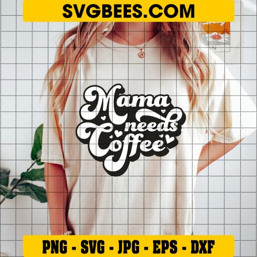 Funny Mom Quote Svg, Mama Needs A Coffee Svg, Coffee Svg on Shirt