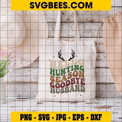 Hello Hunting Season Goodbye Husband SVG, Deer Season SVG, Hunting Season SVG, Funny Husband SVG PNG DXF EPS Files on Bag