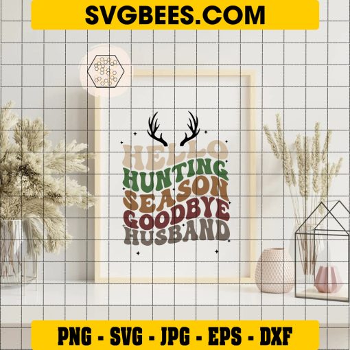 Hello Hunting Season Goodbye Husband SVG, Deer Season SVG, Hunting Season SVG, Funny Husband SVG PNG DXF EPS Files on Frame