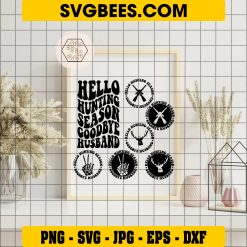 Hello Hunting Season Goodbye Husband Svg, Hunting Svg, Funny Husband Svg, Hunt Svg, Deer Season Svg Bundle on Frame