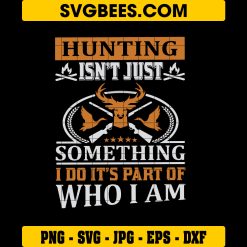 Hunting Isnt Just Something Svg, Hunting Svg