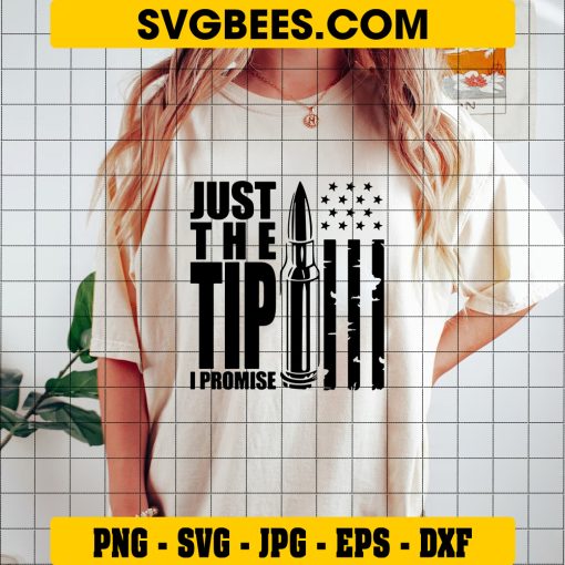 Just the Tip I Promise Bullet SVG, Hunting SVG on Shirt