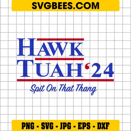 Hawk Tuah'24 SVG, Hawk Tuah'24 Spit On That Thang SVG PNG EPS DXF