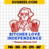 Bitches Love Independence SVG PNG, Thomas Jefferson 4th Of July SVG, Thomas Jefferson 1776 DXF SVG PNG EPS