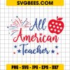 Fourth Of July SVG, All American Teacher Apple 4th Of July Usa Flag Patriotic SVG