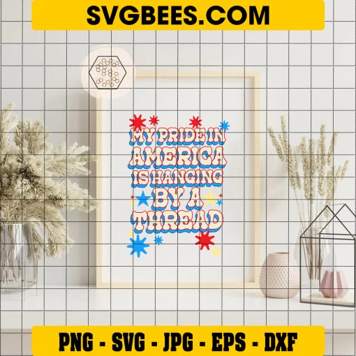 My Pride In America Is Hanging By A Thread SVG, 4th Of July SVG, Patriotic Quote DXF SVG PNG EPS on frame