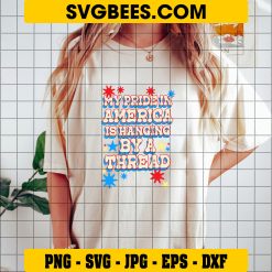 My Pride In America Is Hanging By A Thread SVG, 4th Of July SVG, Patriotic Quote DXF SVG PNG EPS on shirt