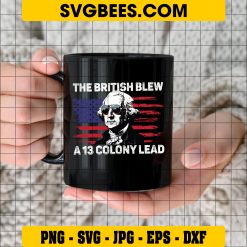 The British Blew A 13 Colony Lead SVG, Funny 4th Of July SVG, Retro American Flag 1776 DXF SVG PNG EPS on Cup