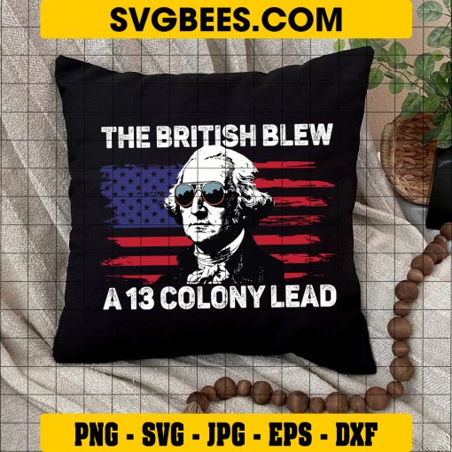 The British Blew A 13 Colony Lead SVG, Funny 4th Of July SVG, Retro American Flag 1776 DXF SVG PNG EPS on Pillow