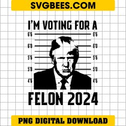 I'm Voting Felon 2024 For President PNG, Trump 2024 PNG
