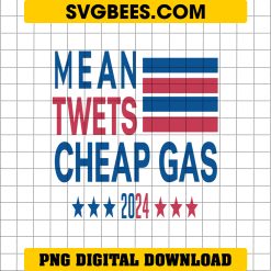 Mean Twets and Cheap Gas 2024 President Donald Trump PNG, 2024 Trump PNG