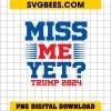 Trump Miss Me Yet PNG Trump 2024 PNG, Donald Trump Quote Design PNG