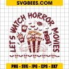 Let's Watch Horror Movies SVG, Theater Food SVG, Halloween Movies SVG PNG EPS DXF, Cricut File