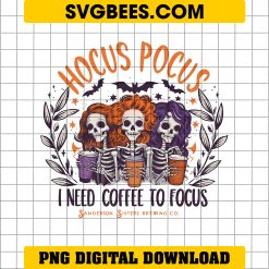 Hocus Pocus Skeletons I Need Coffee To Focus PNG, Hocus Pocus Sanderson Sisters Skeletons Coffee PNG