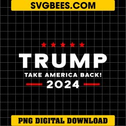 Trump Take America Back 2024 PNG, Donald Trump 2024 Take America Back Election PNG, Instant Download