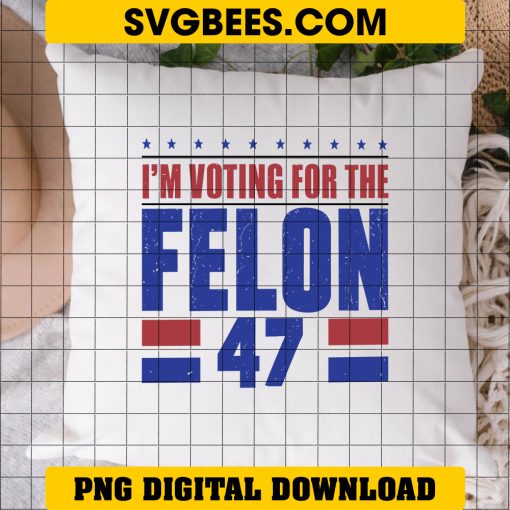 I'm Voting For The Felon 47 PNG, Convicted Felon PNG - Image 2