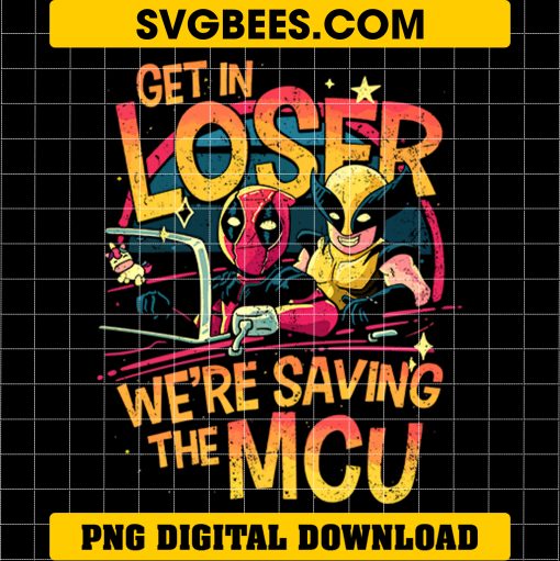 Deadpool And Wolverine PNG, Get In Loser We’re Saving The MCU PNG