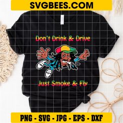 Don’t Drink And Drive Just Smoke And Fly Svg, Rastaman Cannabis Svg on shirt
