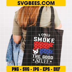 I Only Smoke The Good Stuff Svg, BBQ Apron Svg, 4th Of July Svg on bag