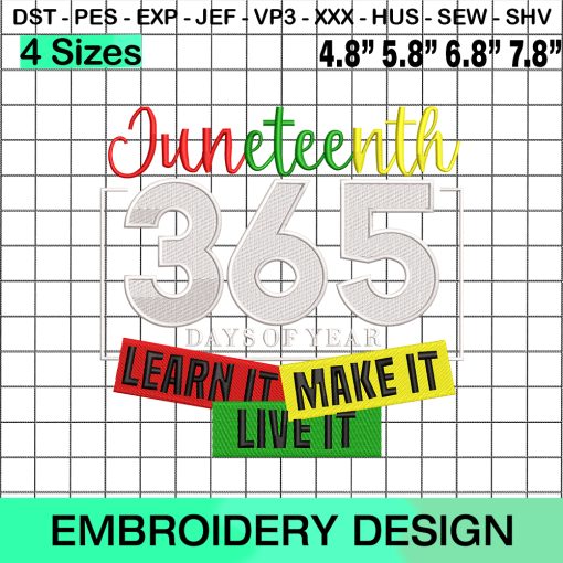 Juneteenth 365 Days Of Year Learn It Make It Live It Embroidery Design