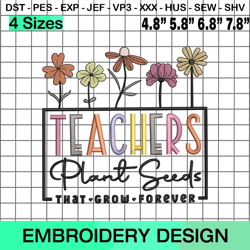 Teachers Plant Seeds That Grow Forever, Teacher With Flowers Embroidery Design