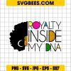 Royalty Inside My DNA Svg, Black History Svg, Black Month Svg