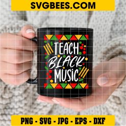 Teach Black Music Svg, Music Teacher Svg, Black Teacher Juneteenth Svg on cup