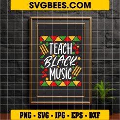 Teach Black Music Svg, Music Teacher Svg, Black Teacher Juneteenth Svg on frame
