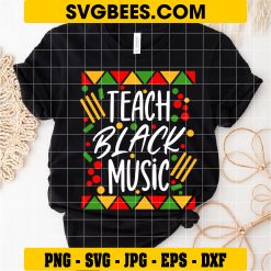 Teach Black Music Svg, Music Teacher Svg, Black Teacher Juneteenth Svg on shirt