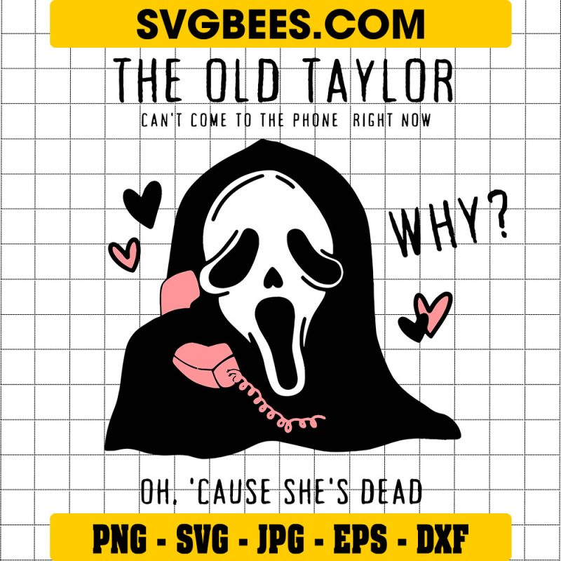 The Old Taylor Can’t Come To The Phone Svg, Scream Png, Taylor Swift Svg Png, Halloween Ghostface SVG PNG EPS DXF PDF