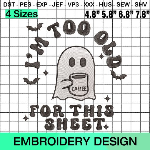 Boo Ghost Coffee, Ghost Drinking Coffee, I'm Too Old for This Sheet Embroidery Design