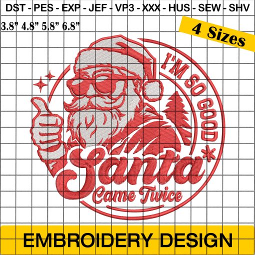 I'M So Good Santa Came Twice Embroidery Design, Funny Christmas Embroidery Design, Santa Embroidery Design