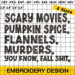 Scary Movies. Pumpkin Spice. Flannels. Murders. You Know, Fall Shit Embroidery Design, Halloween Embroidery Design