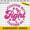 Breast Cancer Awareness Embroidery Design - Together We Fight Pink Ribbon