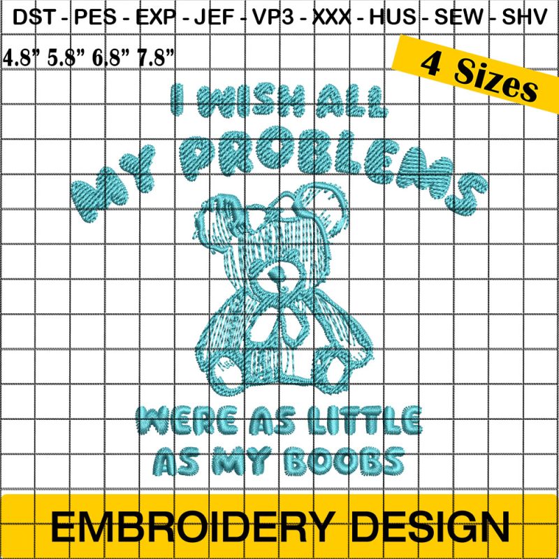 I Wish All My Problems Were As Little As My Boobs Embroidery Design, Funny Teddy Bear Embroidery Design