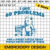 I Got 99 Problems And A Sweet Little Treat Would Solve Most Of Them Embroidery Design