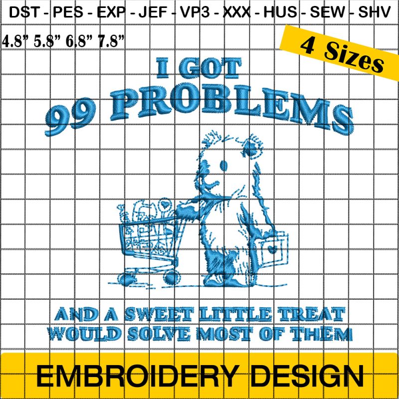 I Got 99 Problems And A Sweet Little Treat Would Solve Most Of Them Embroidery Design