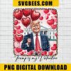 Trump Is My Valentine PNG, Trump Valentine's Day Png, Funny Pink Just Waiting or Valentine's, Funny Trump Png