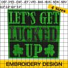 Let's Get Lucked Up Embroidery Design, Leaf Clover Embroidery Design, St Patrick Embroidery Design