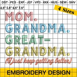 Mom Grandma Great Grandma Embroidery Design, I Just Keep Getting Better Embroidery, Mom Life Embroidery Design