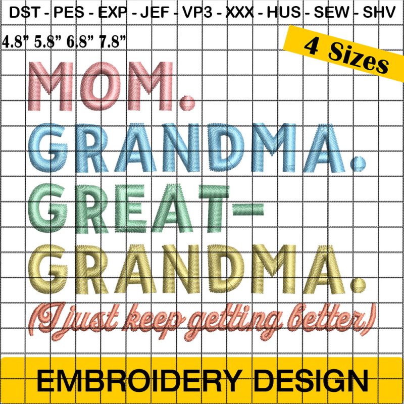 Mom Grandma Great Grandma Embroidery Design, I Just Keep Getting Better Embroidery, Mom Life Embroidery Design